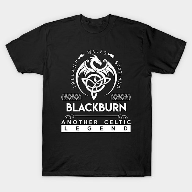 Blackburn Name T Shirt - Another Celtic Legend Blackburn Dragon Gift Item T-Shirt by harpermargy8920